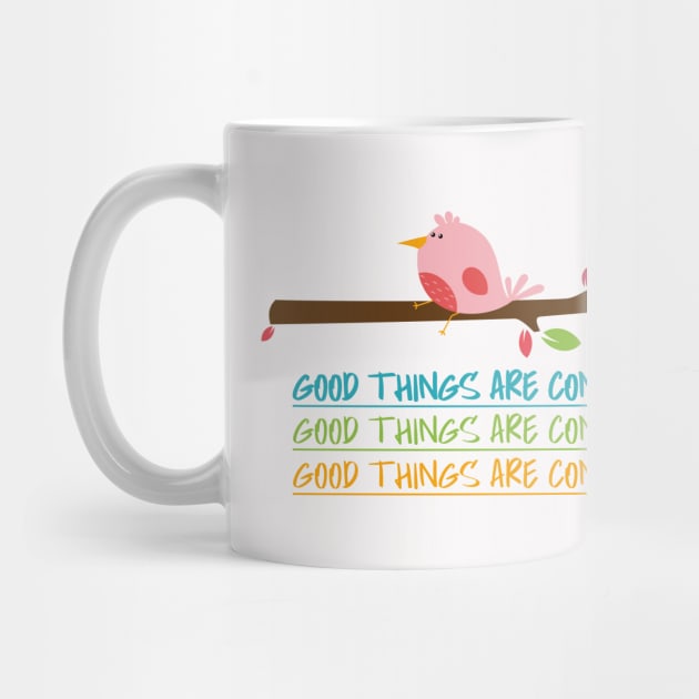 Good Things are coming cute bird by DesignerDeskStd